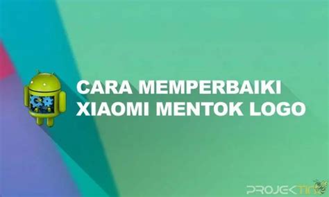 cara memperbaiki hp xiaomi mentok logo tanpa pc|Cara mengatasi Hp Xiaomi Hanya Muncul Logo MI Tanpa PC  .